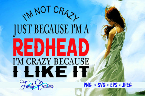 I'M Not Crazy Just Because I'M A Redhead I'M Crazy Because I Like It SVG Family Creations 