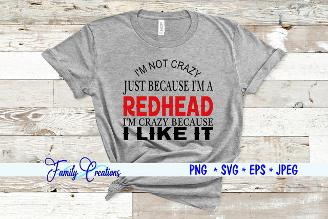 I'M Not Crazy Just Because I'M A Redhead I'M Crazy Because I Like It SVG Family Creations 