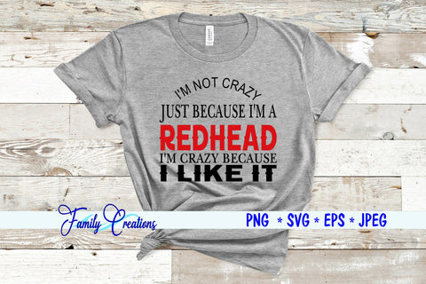 I'M Not Crazy Just Because I'M A Redhead I'M Crazy Because I Like It SVG Family Creations 