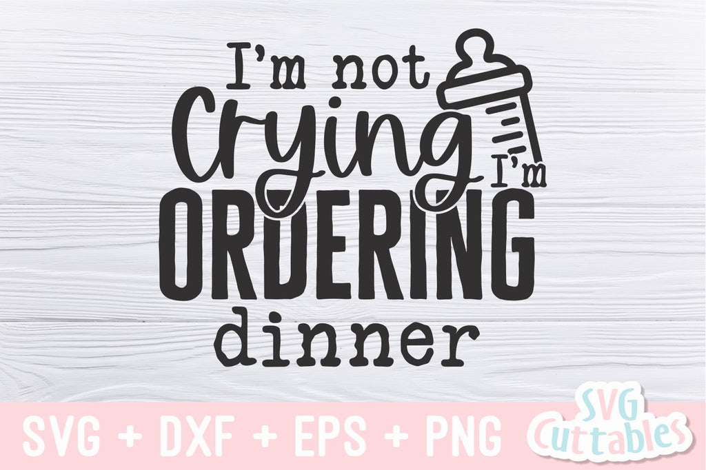 I'm Not Crying I'm Ordering Dinner svg - Baby Shirt svg - Cut File - s ...