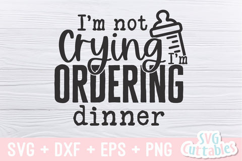 I'm Not Crying I'm Ordering Dinner svg - Baby Shirt svg - Cut File - svg - dxf - eps - png - Silhouette - Cricut SVG Svg Cuttables 