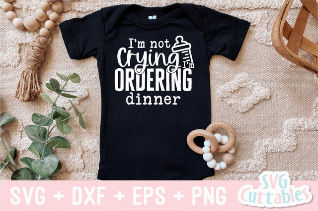I'm Not Crying I'm Ordering Dinner svg - Baby Shirt svg - Cut File - svg - dxf - eps - png - Silhouette - Cricut SVG Svg Cuttables 