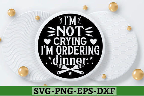 I'm not crying i'm ordering dinner SVG, I'm not crying i'm ordering dinner SVG DESIGNISTIC 