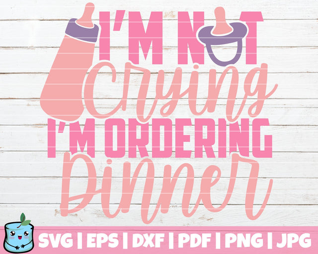I'm Not Crying I'm Ordering Dinner SVG MintyMarshmallows 