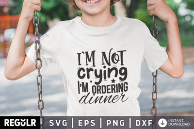 Im not crying im ordering dinner SVG SVG Regulrcrative 
