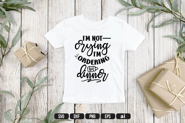 I'm Not Crying I'm Ordering Dinner svg SVG shah alam 