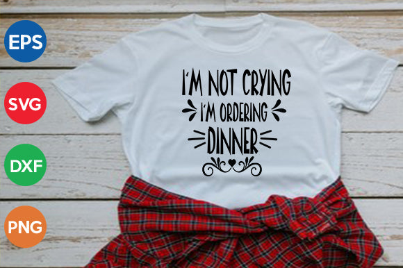 i'm not crying, i'm ordering dinner SVG thesvgfactory 