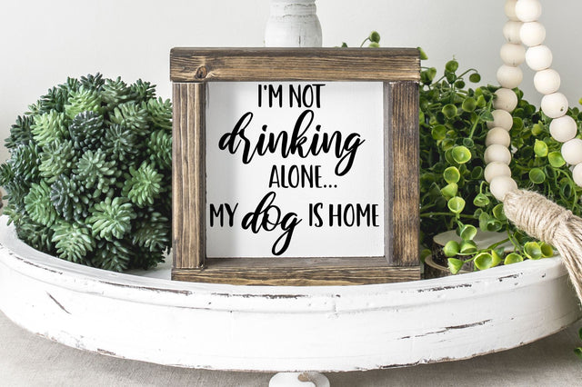 I'm not drinking alone my dog is home | Funny Dog Svg SVG RedFoxDesignsUS 