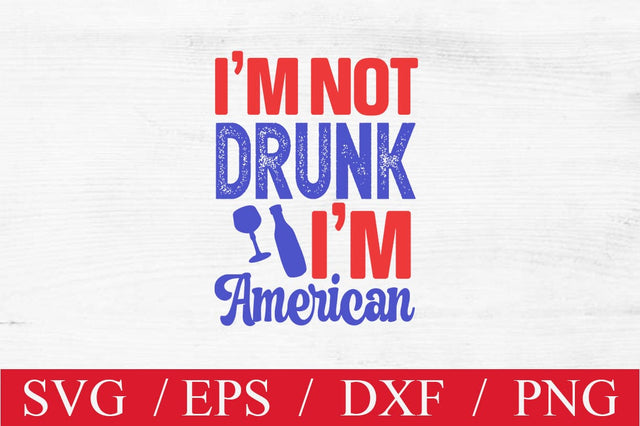 I'm not drunk I'm American SVG SVG Svgcraft 