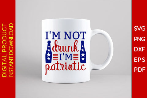 I'm Not Drunk I'm Patriotic 4th Of July SVG PNG PDF Cut File SVG Creativedesigntee 