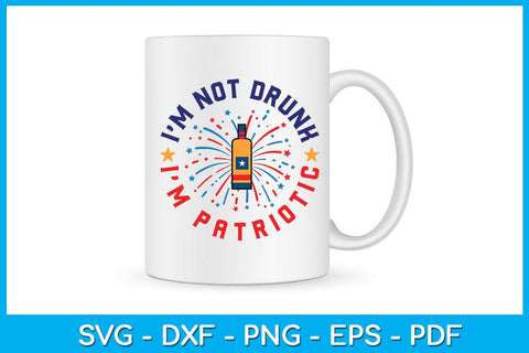 I'm Not Drunk I'm Patriotic 4th Of July SVG PNG PDF Cut File SVG Creativedesigntee 