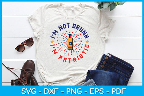 I'm Not Drunk I'm Patriotic 4th Of July SVG PNG PDF Cut File SVG Creativedesigntee 
