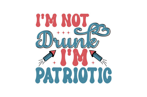 I'm Not Drunk I'm Patriotic Sublimation Creativeart88 