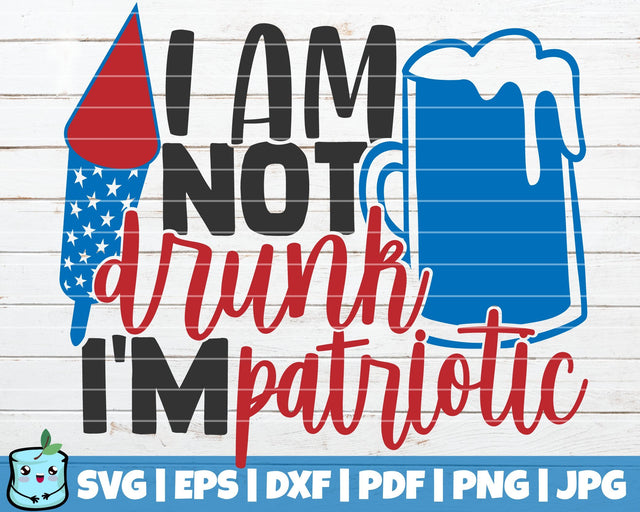 I'm Not Drunk I'm Patriotic SVG MintyMarshmallows 