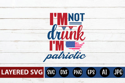 I'm not drunk,I'm patriotic SVG cute file SVG Blessedprint 