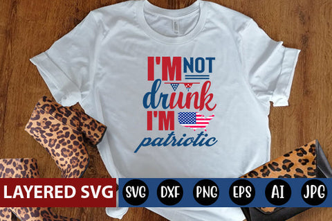 I'm not drunk,I'm patriotic SVG cute file SVG Blessedprint 