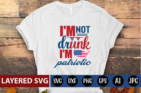 I'm not drunk,I'm patriotic SVG cute file SVG Blessedprint 