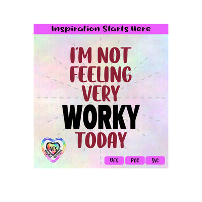 I'm Not Feeling Very Worky Today - Transparent PNG SVG DXF - Silhouette, Cricut, ScanNCut SVG Aint That Sweet 