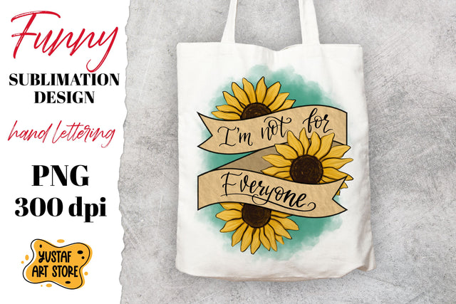 I'm not for everyone. Funny quote t-shirt sublimation design PNG. Hand painted lettering and sunflower Sublimation Yustaf Art Store 