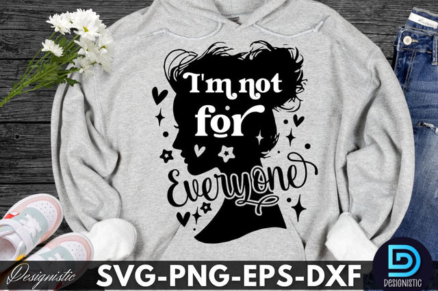I'm not for everyone, Sarcastic SVG SVG DESIGNISTIC 