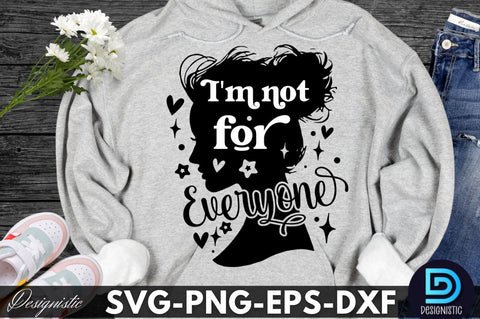I'm not for everyone, Sarcastic SVG SVG DESIGNISTIC 
