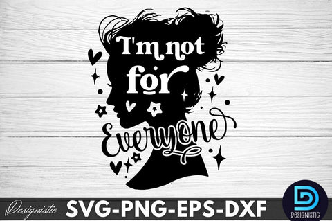 I'm not for everyone, Sarcastic SVG SVG DESIGNISTIC 