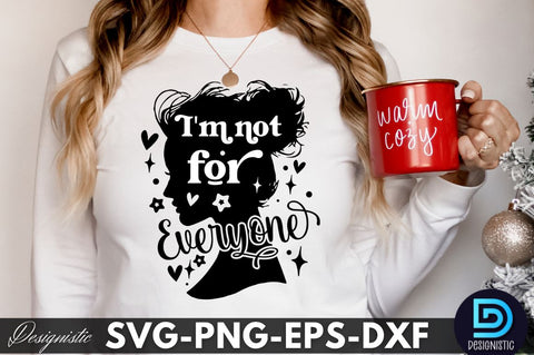 I'm not for everyone, Sarcastic SVG SVG DESIGNISTIC 