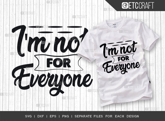 Im Not For Everyone SVG Cut File, Positive Thinking, Good Vibe Svg, Positive Sayings, Motivational Tshirt, Inspirational Svg, Popular Quotes SVG ETC Craft 