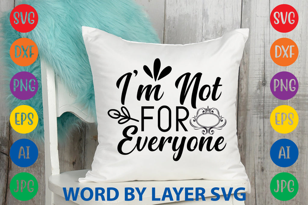 I'm Not For Everyone SVG CUT FILE - So Fontsy