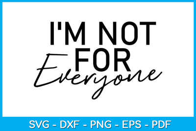 I'm Not For Everyone SVG PNG PDF Cut File SVG Creativedesigntee 