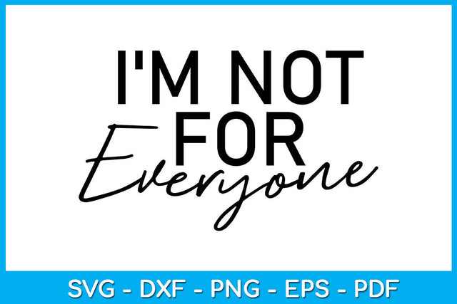 I'm Not For Everyone SVG PNG PDF Cut File SVG Creativedesigntee 