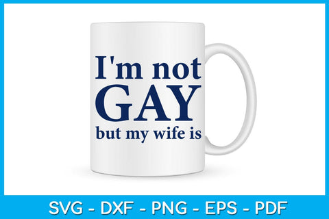 I'm Not Gay But My Wife Is SVG PNG PDF Cut File SVG Creativedesigntee 