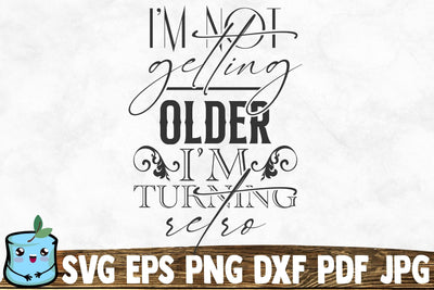 I'm Not Getting Older I'm Turning Retro SVG MintyMarshmallows 