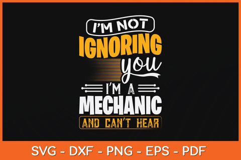 I'm Not Ignoring You I'm A Mechanic And Can't Hear Svg Cutting File SVG Helal 