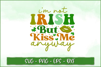 I'm not irish but kiss me anyway Retro SVG SVG Shetara Begum 