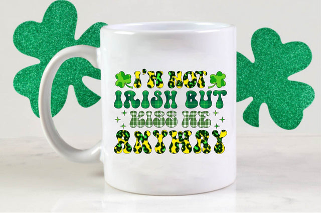 I'm not irish but kiss me anyway Sublimation Sublimation SVGista 