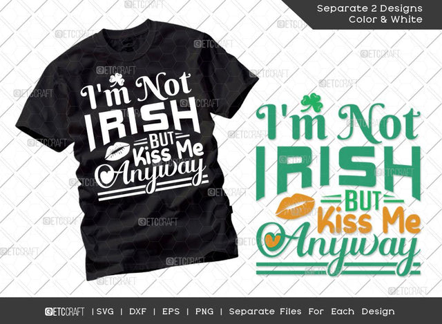 Im Not Irish But Kiss Me Anyway SVG Cut File | Irish Shamrock Svg | Irish Lucky Svg | St Patricks Day Svg | T-shirt Design SVG ETC Craft 