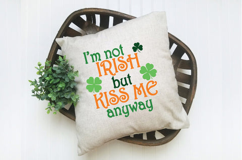 I'm not Irish but Kiss Me Anyway SVG Cut File SVG Old Market 
