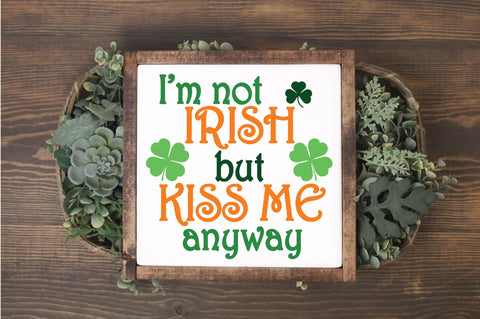 I'm not Irish but Kiss Me Anyway SVG Cut File SVG Old Market 