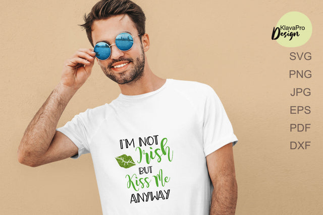 I'm not Irish but kiss me anyway SVG File SVG Klava P 
