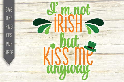I'm Not Irish But Kiss Me Anyway Svg. Funny St. Patrick's Day Svg. Lucky Svg. Irish Svg. Clover Svg. St Patrick's Dxf, eps, png, jpg pdf SVG Mint And Beer Creations 