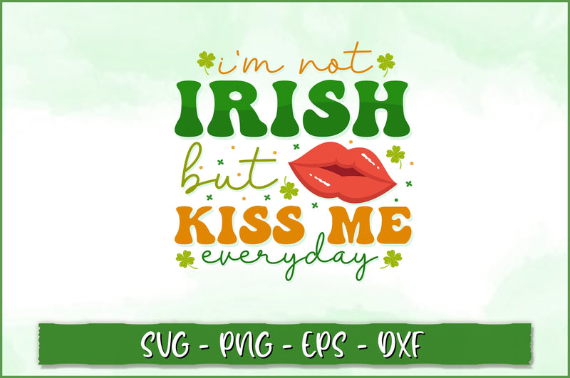 I'm not irish but kiss me everyday Retro SVG SVG Shetara Begum 