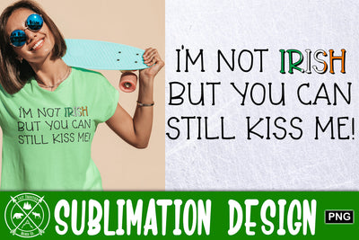 I'm Not Irish But...Sublimation|St. Patricks Day Sublimation Last Frontier Design Co. 