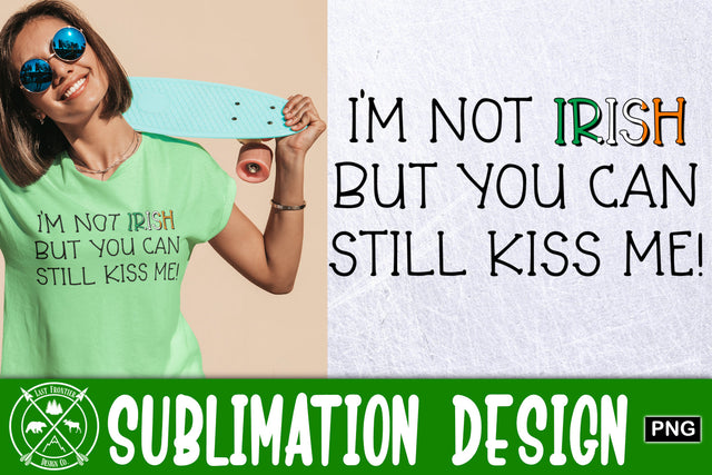 I'm Not Irish But...Sublimation|St. Patricks Day Sublimation Last Frontier Design Co. 