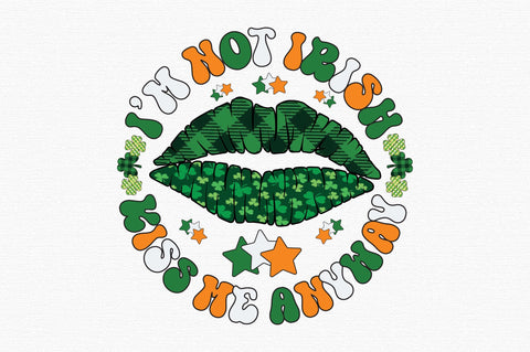 I'm not irish kiss me anyway Sublimation designartist 