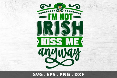 I'm not irish kiss me anyway SVG Designangry 