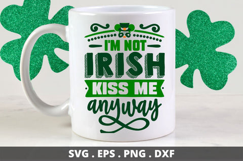 I'm not irish kiss me anyway SVG Designangry 