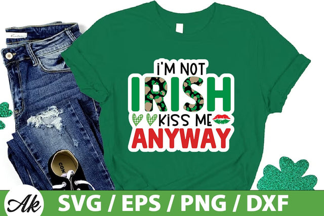 I'm not irish kiss me anyway SVG SVG akazaddesign 