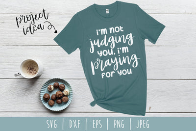 I'm Not Judging You I'm Praying For You SVG SavoringSurprises 