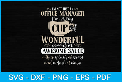 I’m Not Just An Office Manager I'm A Big Cup Of Wonderful Svg Design SVG artprintfile 